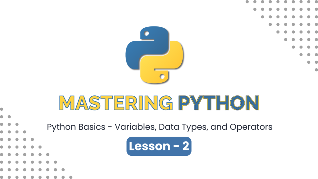 Lesson 2: Python Basics - Variables, Data Types, and Operators